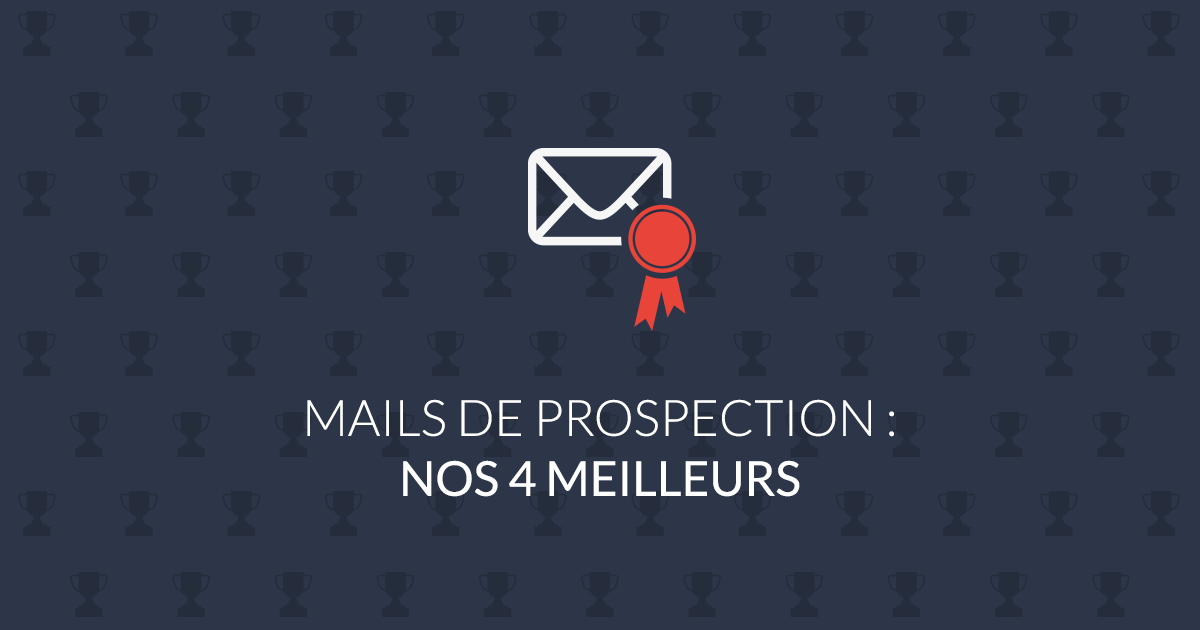 Mails De Prospection : Nos 4 Meilleurs Exemples